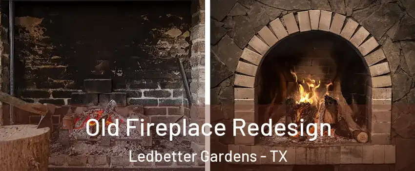 Old Fireplace Redesign Ledbetter Gardens - TX