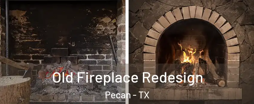 Old Fireplace Redesign Pecan - TX