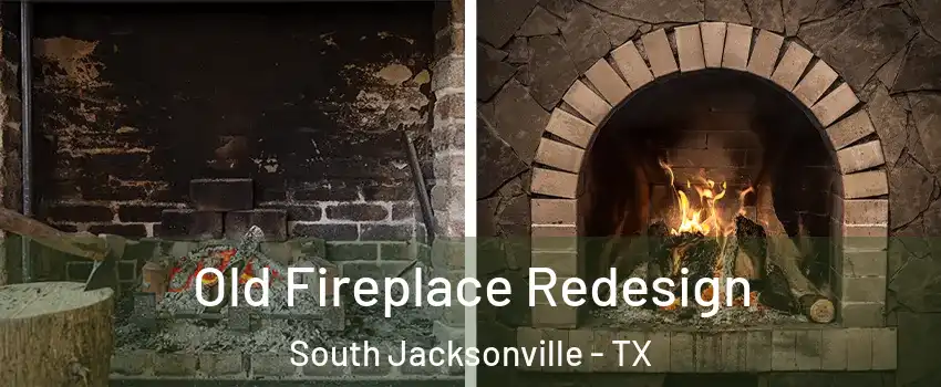 Old Fireplace Redesign South Jacksonville - TX