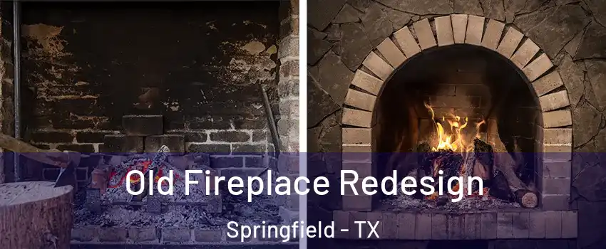 Old Fireplace Redesign Springfield - TX