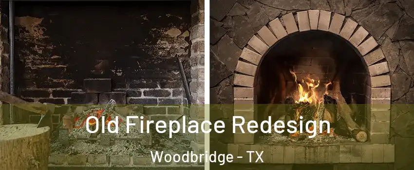 Old Fireplace Redesign Woodbridge - TX