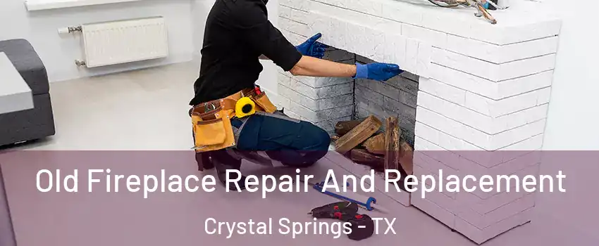 Old Fireplace Repair And Replacement Crystal Springs - TX