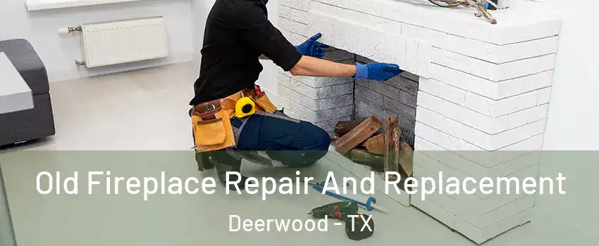 Old Fireplace Repair And Replacement Deerwood - TX