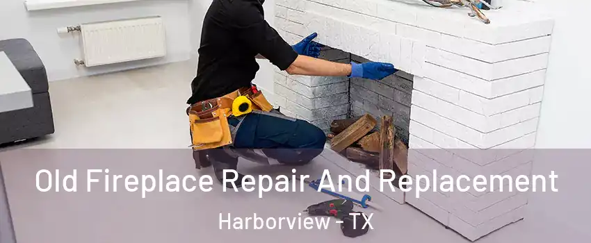 Old Fireplace Repair And Replacement Harborview - TX