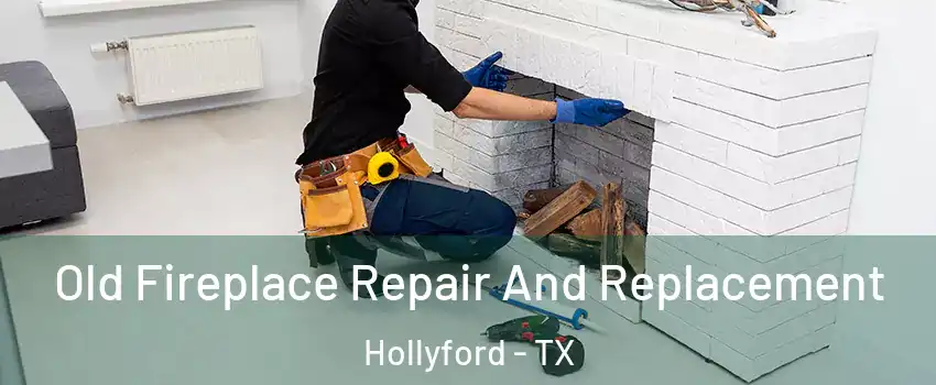 Old Fireplace Repair And Replacement Hollyford - TX