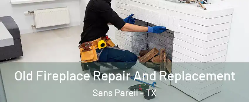 Old Fireplace Repair And Replacement Sans Pareil - TX