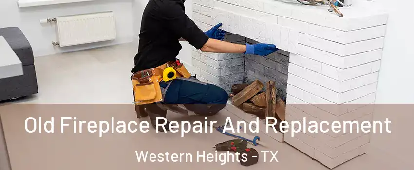 Old Fireplace Repair And Replacement Western Heights - TX