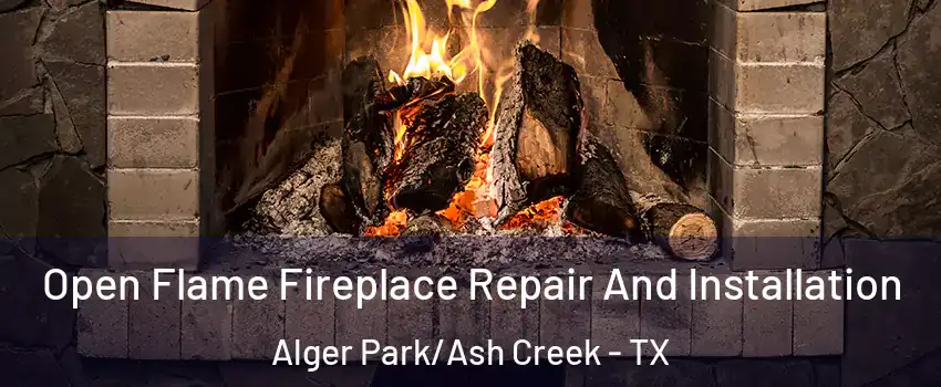 Open Flame Fireplace Repair And Installation Alger Park/Ash Creek - TX