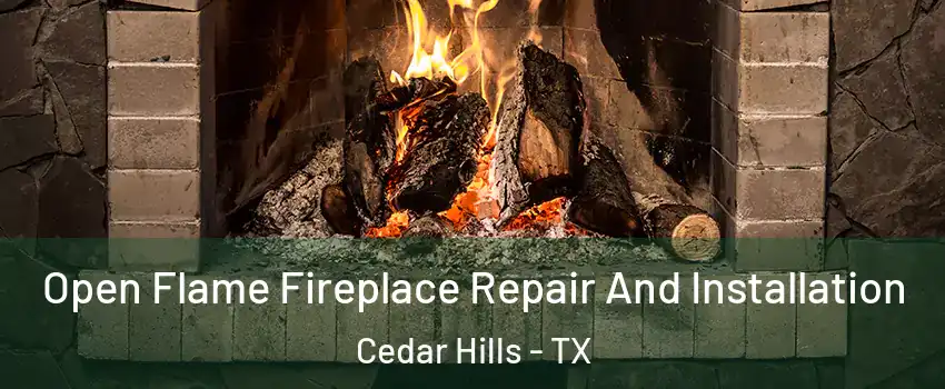 Open Flame Fireplace Repair And Installation Cedar Hills - TX