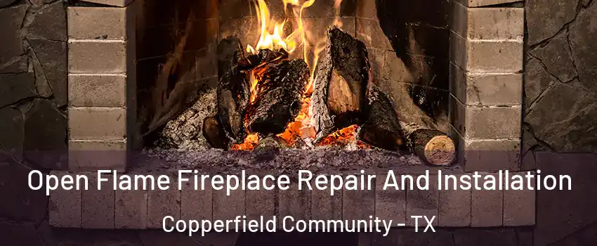 Open Flame Fireplace Repair And Installation Copperfield Community - TX