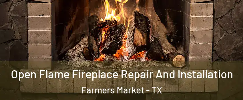 Open Flame Fireplace Repair And Installation Farmers Market - TX