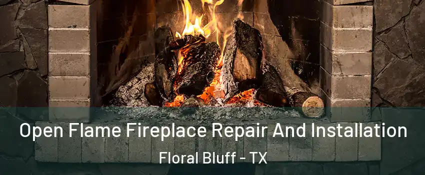 Open Flame Fireplace Repair And Installation Floral Bluff - TX