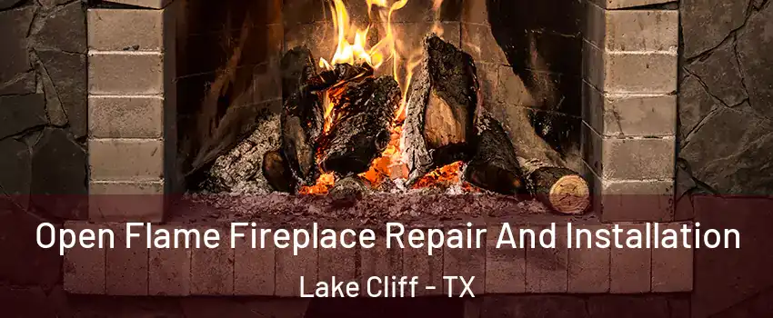 Open Flame Fireplace Repair And Installation Lake Cliff - TX