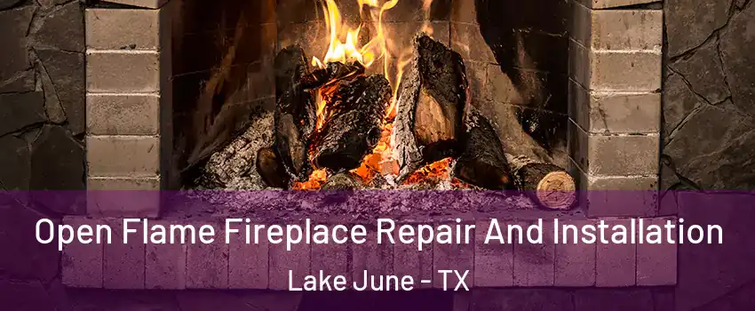 Open Flame Fireplace Repair And Installation Lake June - TX