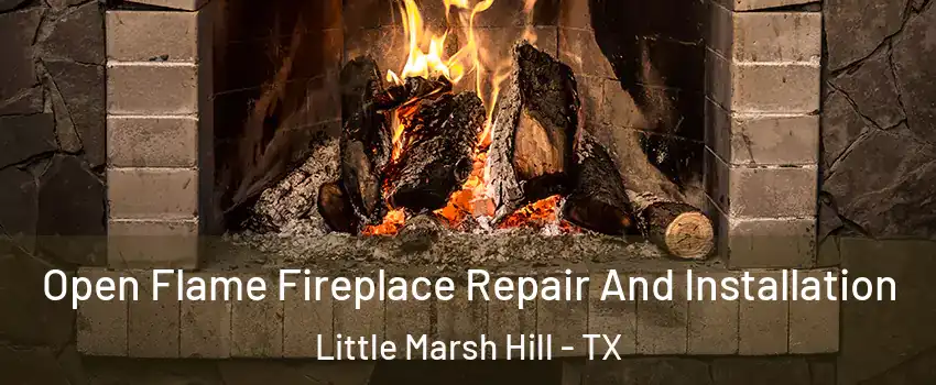 Open Flame Fireplace Repair And Installation Little Marsh Hill - TX