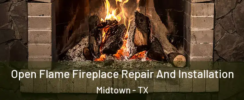 Open Flame Fireplace Repair And Installation Midtown - TX