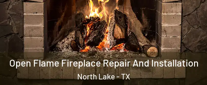 Open Flame Fireplace Repair And Installation North Lake - TX