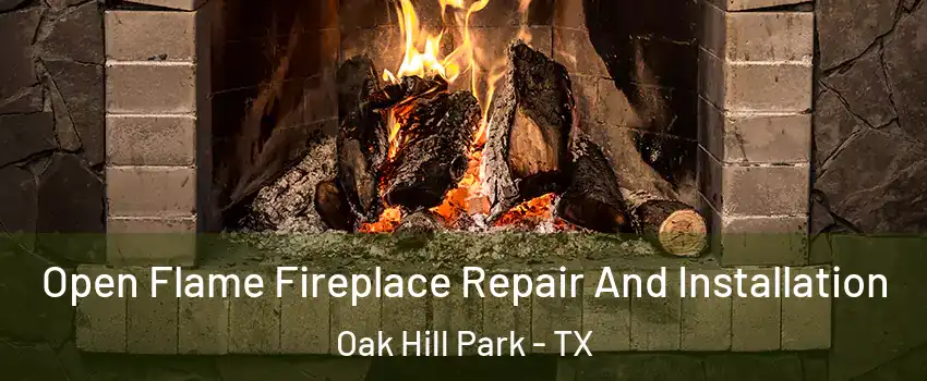 Open Flame Fireplace Repair And Installation Oak Hill Park - TX