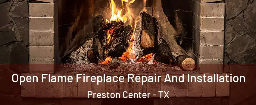 Open Flame Fireplace Repair And Installation Preston Center - TX