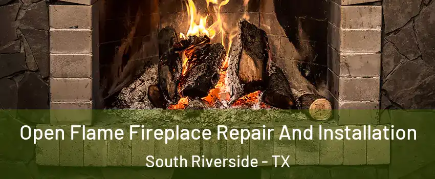 Open Flame Fireplace Repair And Installation South Riverside - TX