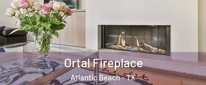 Ortal Fireplace Atlantic Beach - TX