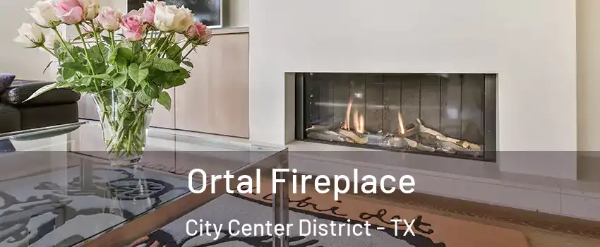 Ortal Fireplace City Center District - TX