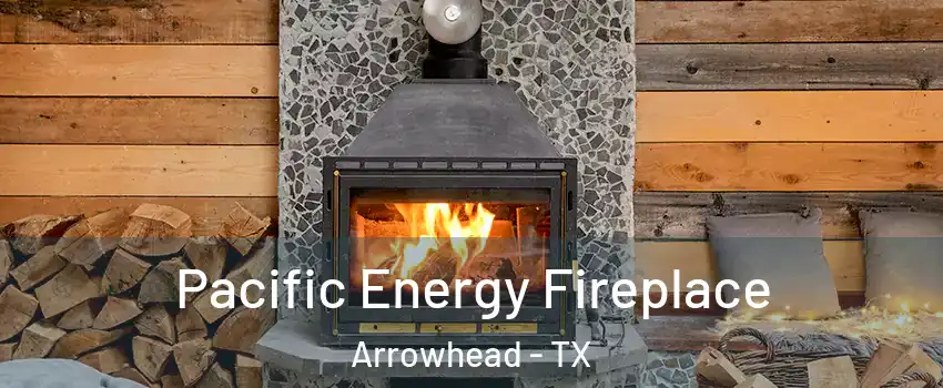 Pacific Energy Fireplace Arrowhead - TX