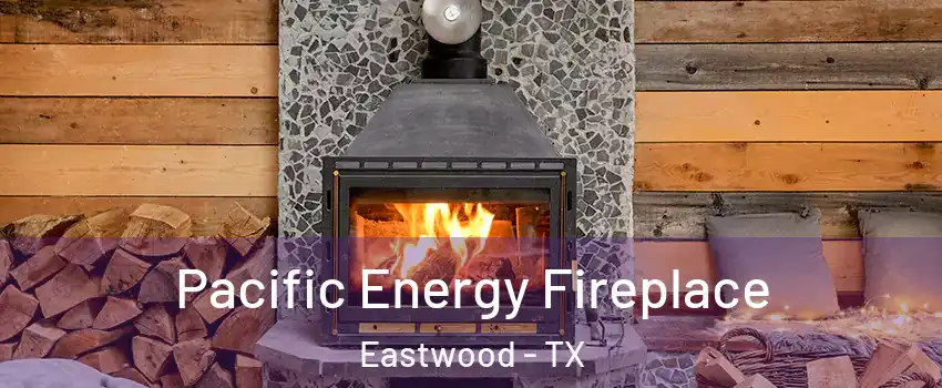 Pacific Energy Fireplace Eastwood - TX