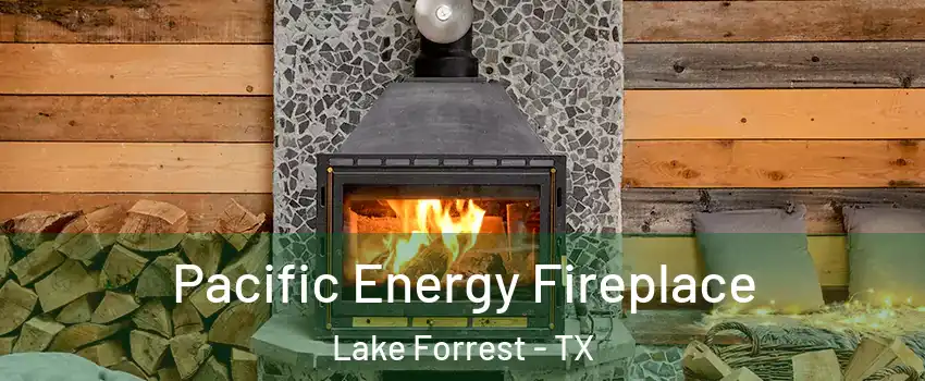 Pacific Energy Fireplace Lake Forrest - TX