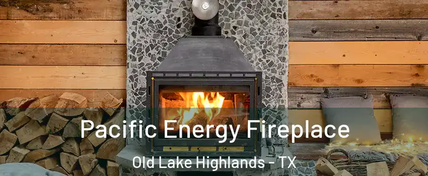 Pacific Energy Fireplace Old Lake Highlands - TX