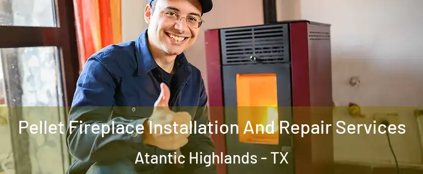 Pellet Fireplace Installation And Repair Services Atantic Highlands - TX