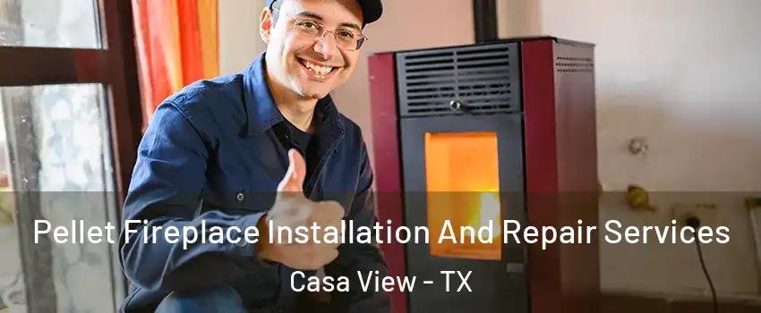 Pellet Fireplace Installation And Repair Services Casa View - TX