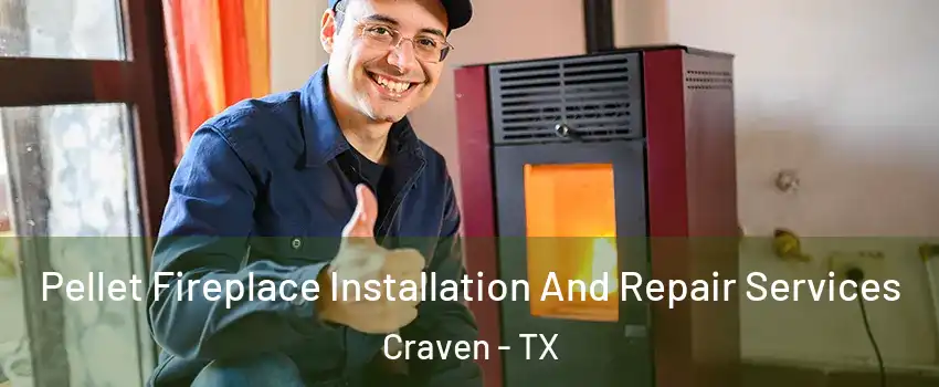 Pellet Fireplace Installation And Repair Services Craven - TX