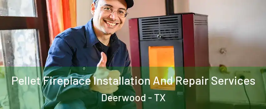 Pellet Fireplace Installation And Repair Services Deerwood - TX