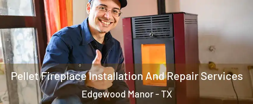 Pellet Fireplace Installation And Repair Services Edgewood Manor - TX