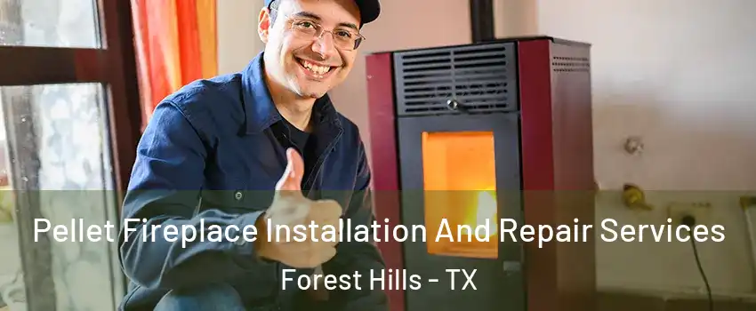 Pellet Fireplace Installation And Repair Services Forest Hills - TX