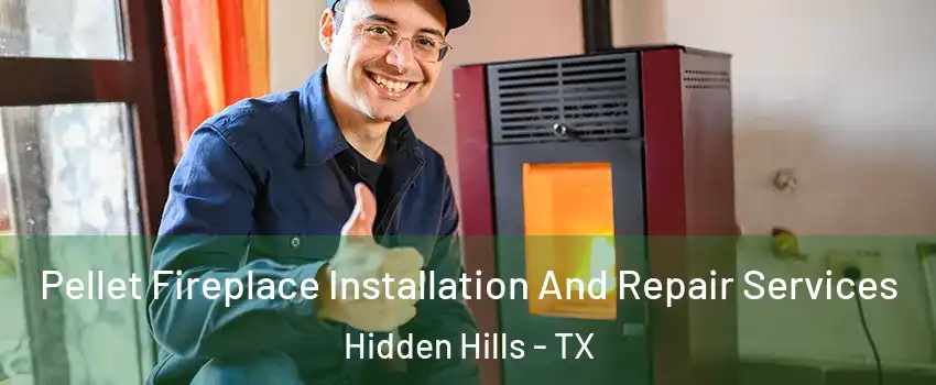 Pellet Fireplace Installation And Repair Services Hidden Hills - TX