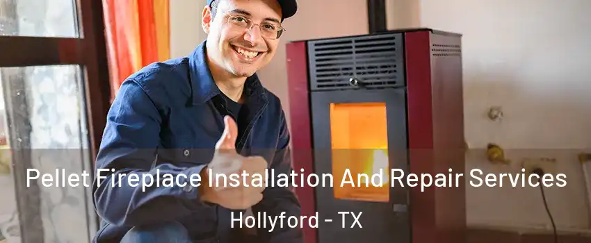 Pellet Fireplace Installation And Repair Services Hollyford - TX