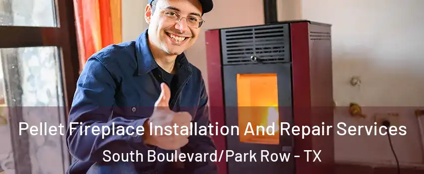 Pellet Fireplace Installation And Repair Services South Boulevard/Park Row - TX