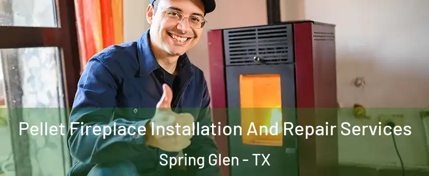 Pellet Fireplace Installation And Repair Services Spring Glen - TX