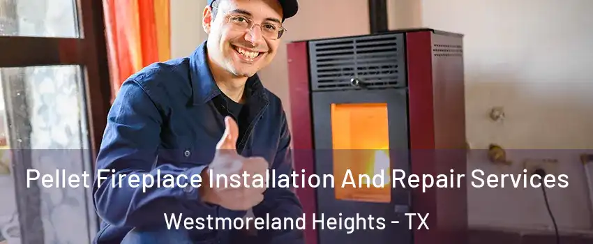 Pellet Fireplace Installation And Repair Services Westmoreland Heights - TX