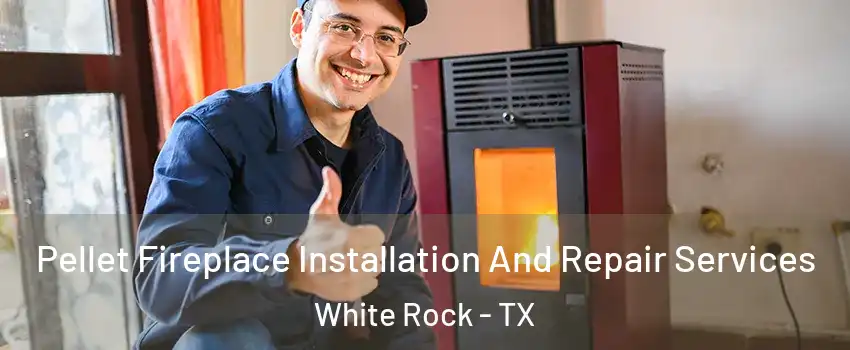 Pellet Fireplace Installation And Repair Services White Rock - TX