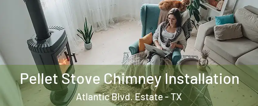 Pellet Stove Chimney Installation Atlantic Blvd. Estate - TX