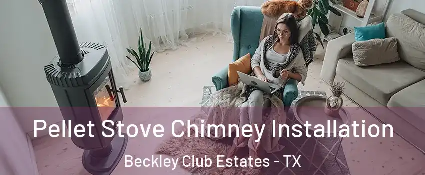 Pellet Stove Chimney Installation Beckley Club Estates - TX