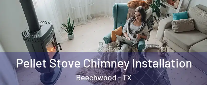 Pellet Stove Chimney Installation Beechwood - TX