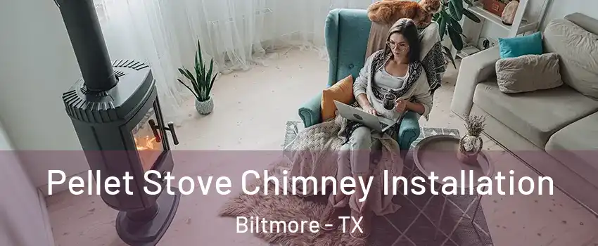 Pellet Stove Chimney Installation Biltmore - TX