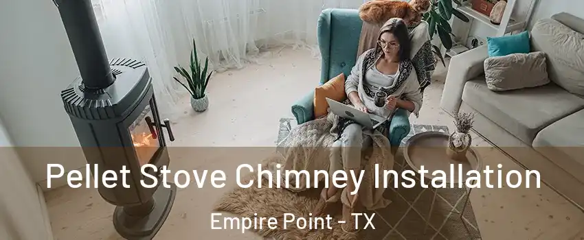 Pellet Stove Chimney Installation Empire Point - TX