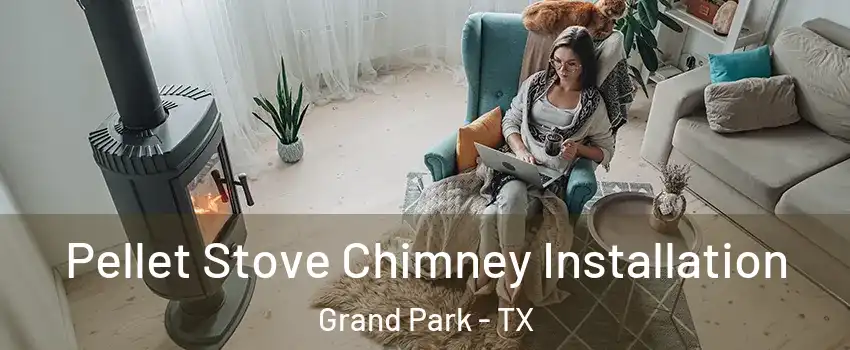 Pellet Stove Chimney Installation Grand Park - TX