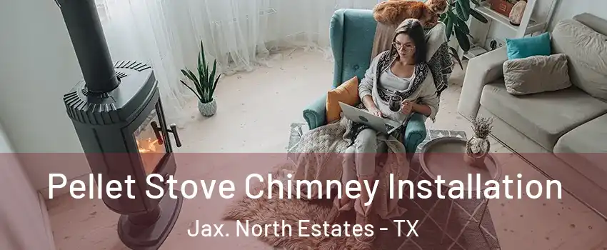 Pellet Stove Chimney Installation Jax. North Estates - TX