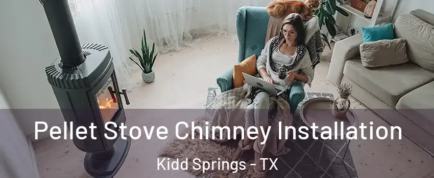 Pellet Stove Chimney Installation Kidd Springs - TX